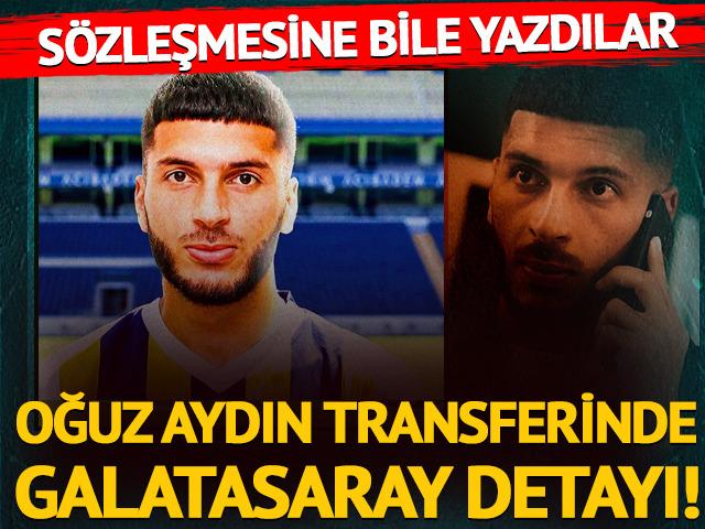 Oğuz Aydın'ın transferinde Galatasaray detayı! S&ouml;zleşmesine bile yazdılar...