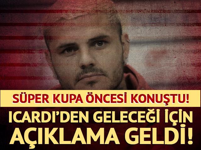 S&uuml;per Kupa &ouml;ncesi Mauro Icardi'den ayrılık a&ccedil;ıklaması! 