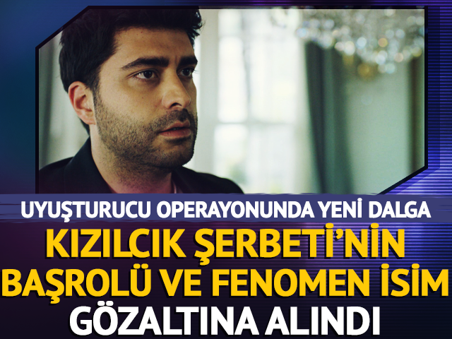  Kızılcık Şerbeti dizisinin başrol&uuml; ve &uuml;nl&uuml; fenomen g&ouml;zaltına alındı