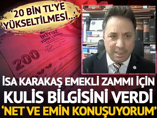 'Emin ve net konuşuyorum' İsa Karakaş'tan emekli zammı i&ccedil;in kulis bilgisi