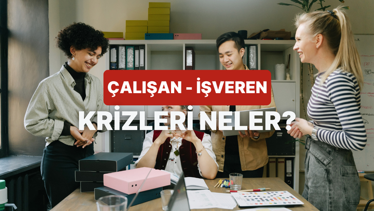 &Ccedil;alışan &ndash; İşveren Arasında Kriz Yaşamamak İ&ccedil;in Dikkat Etmeniz Gereken Konular 