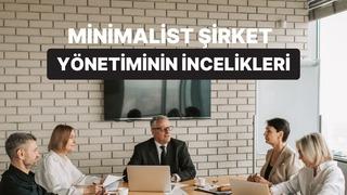 Minimalist Şirket Yönetimi: Az Kaynakla Çok İş Yapmanın Sırları