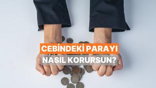 Cebindeki Paranın Değerini Nasıl Koruyabilirsin?