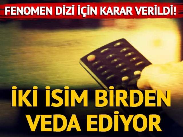 Fenomen dizi i&ccedil;in karar verildi! 2 isim birden veda ediyor