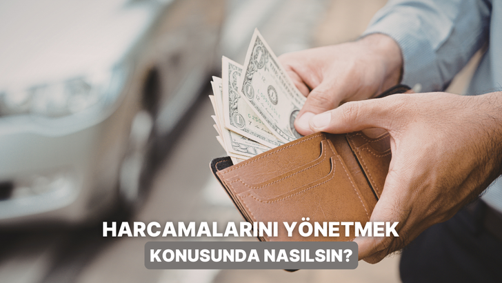 Harcamalarını Ne Kadar Y&ouml;netebiliyorsun?