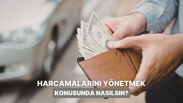 Harcamalarını Ne Kadar Yönetebiliyorsun?