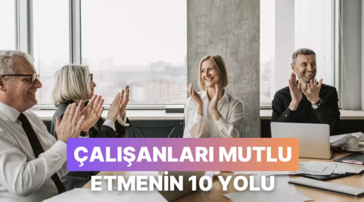 Her Şey Maaş Değil! &Ccedil;alışanlarınızı Mutlu Etmenin 10 Yolu