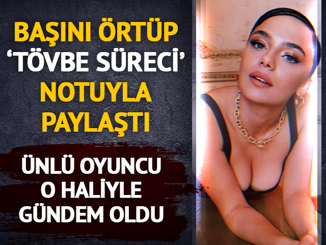 Dayanamadı; 't&ouml;vbe s&uuml;reci' notuyla baş&ouml;rt&uuml;l&uuml; halini paylaştı