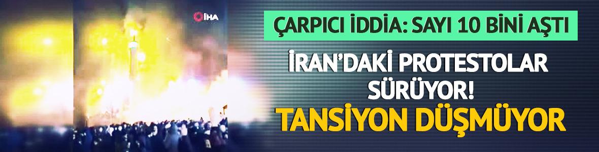 İran'daki protestolarla ilgili &ccedil;arpıcı iddia! Sayı 10 bini aştı
