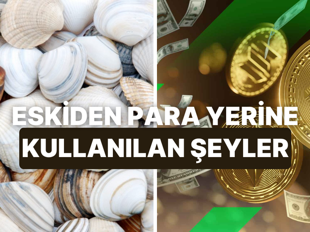 Tarihte insanların para yerine kullandığı garip şeyler