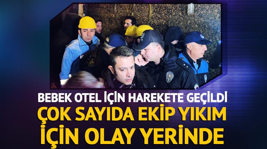 Bebek Otel'in ka&ccedil;ak yapıları yıkılıyor! &Ccedil;ok sayıda ekip otelde