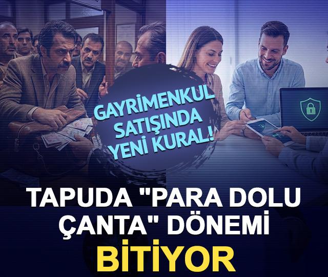 Gayrimenkul satışı yapacaklara yeni kural! Tapuda "para dolu çanta" dönemi bitiyor