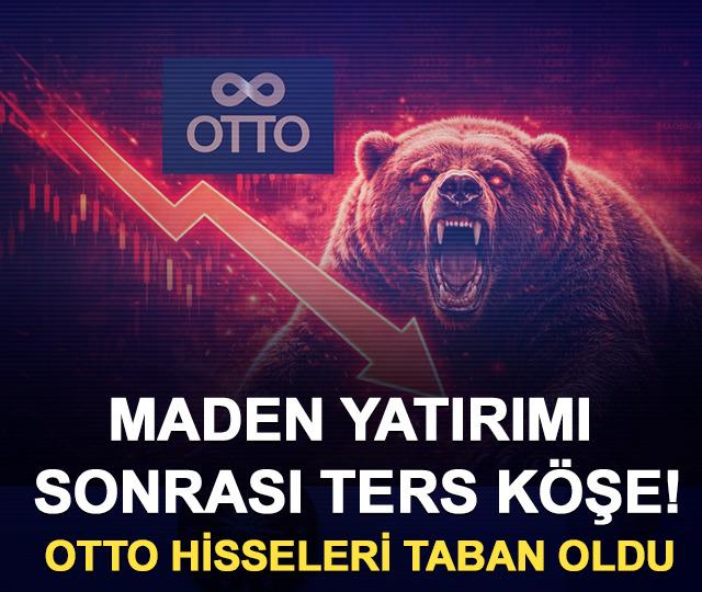 Maden yatırımı sonrası ters köşe! OTTO hisseleri taban oldu