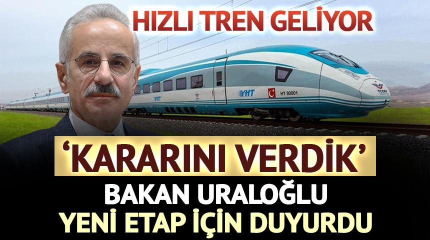 Hızlı tren geliyor 'Kararını verdik' Yeni etap i&ccedil;in Bakan Uraloğlu duyurdu