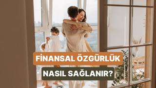 Finansal Özgürlük Kavramı Gerçekte Ne Anlama Geliyor?