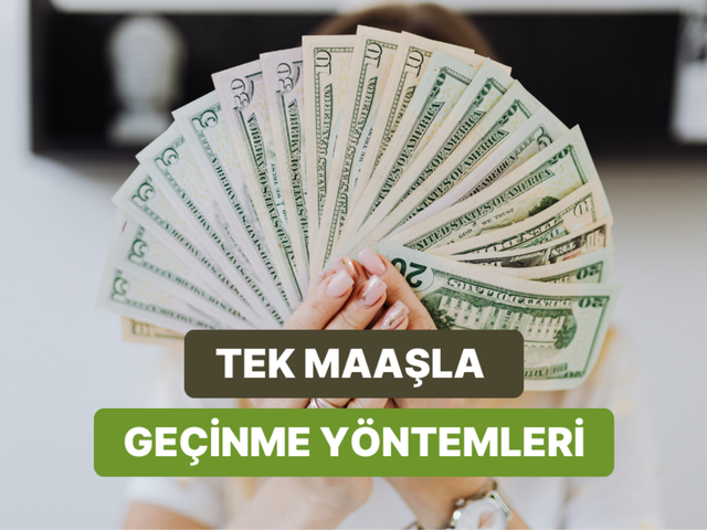 Tek Maaşla Nasıl Ge&ccedil;inilir?