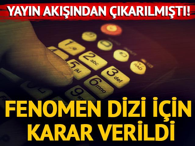 Yayın akışından &ccedil;ıkarılmıştı! Fenomen dizi i&ccedil;in karar verildi