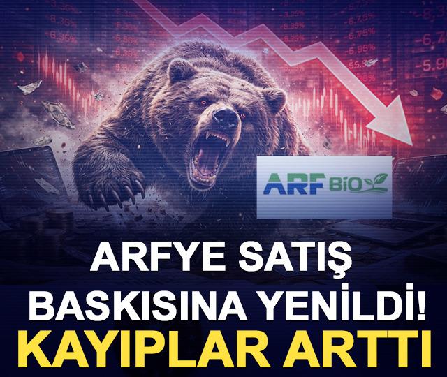 ARFYE satış baskısına yenildi! Kayıplar arttı