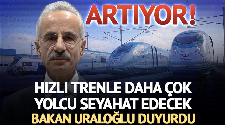 Hızlı tren ile daha &ccedil;ok yolcu seyahat edecek! Bakan Uraloğlu duyurdu: Artıyor