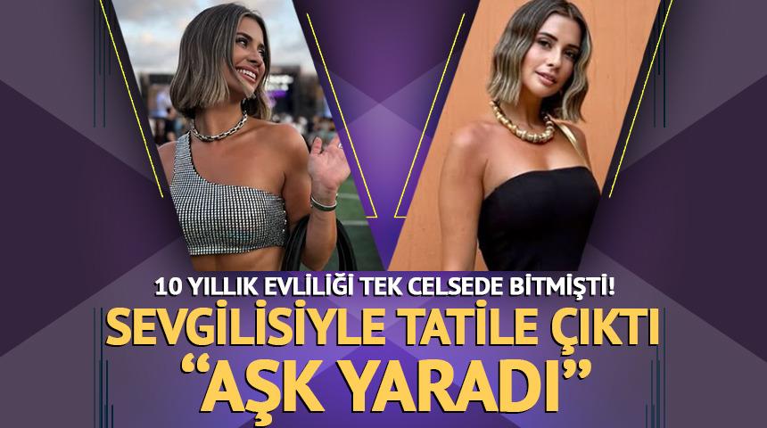 Sevgilisiyle tatile &ccedil;ıktı! Aşk pozları g&uuml;ndemde