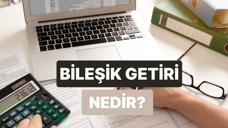 Bileşik Getiri Nedir? Nasıl Hesaplanır?