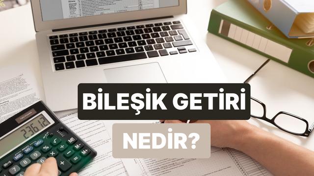 Bileşik Getiri Nedir? Nasıl Hesaplanır?