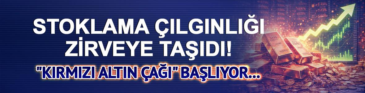 Stoklama &ccedil;ılgınlığı zirveye taşıdı! "Kırmızı altın &ccedil;ağı" başlıyor...Herkesin g&ouml;z&uuml; onda