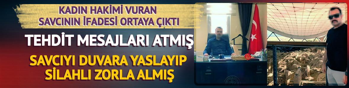 Kadın hakimi silahla vuran savcının ifadesi ortaya &ccedil;ıktı