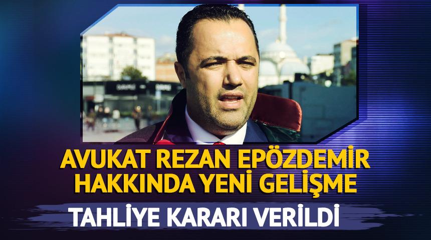 Avukat Rezan Ep&ouml;zdemir i&ccedil;in tahliye kararı