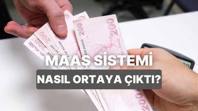 Maaş Sistemi Nasıl Ortaya Çıktı? Yaptığın İşin Karşılığını Almanın Tarihi