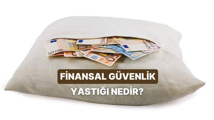 Finansal G&uuml;venlik Yastığı Nedir? Ne Kadar Olmalı?