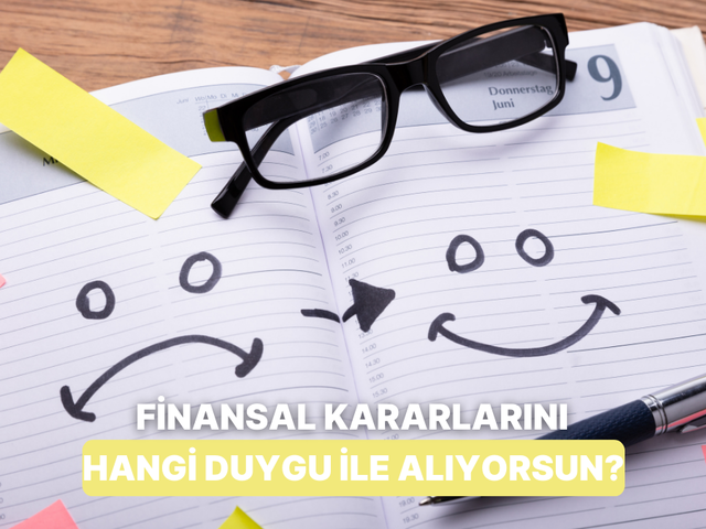 Finansal Kararlarında Hangi Duygu ile Hareket Ediyorsun?