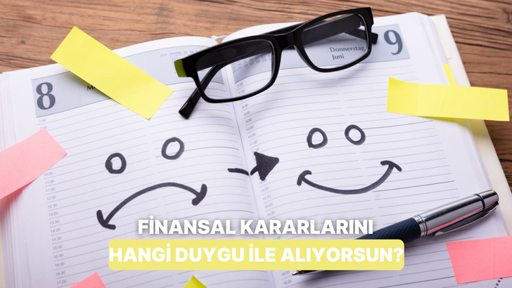 Finansal Kararlarında Hangi Duygu ile Hareket Ediyorsun?