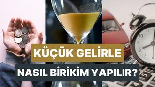 Küçük Gelirlerle Büyük Birikim Yapmanın Mantığı