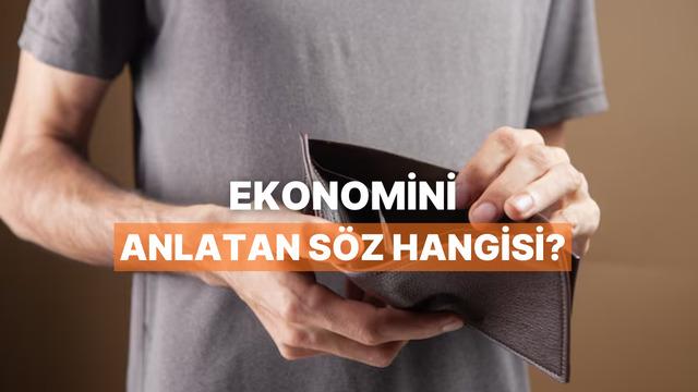 Senin Ekonomik Durumunu Anlatan Söz Hangisi?