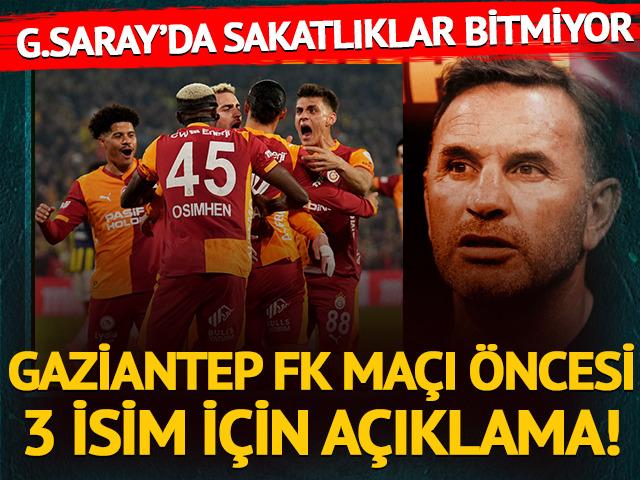 Galatasaray'dan Gaziantep FK ma&ccedil;ı &ouml;ncesi 3 isim i&ccedil;in sakatlık a&ccedil;ıklaması! 