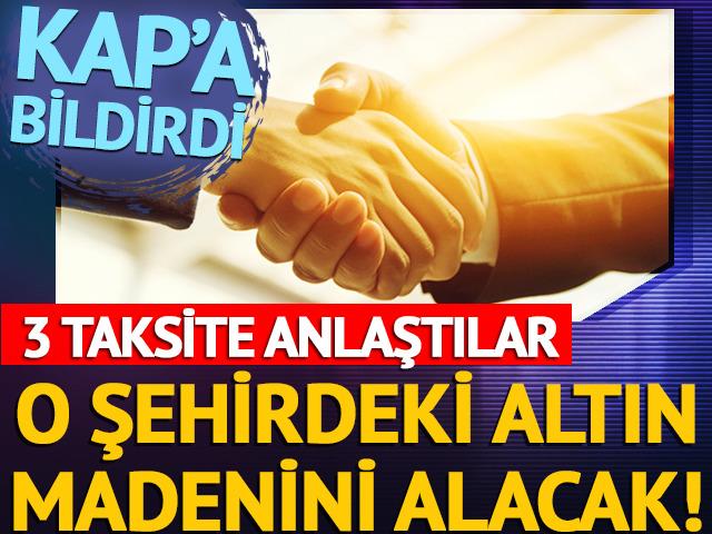 Altın işletmesini devralacak, 3 taksite anlaştılar!