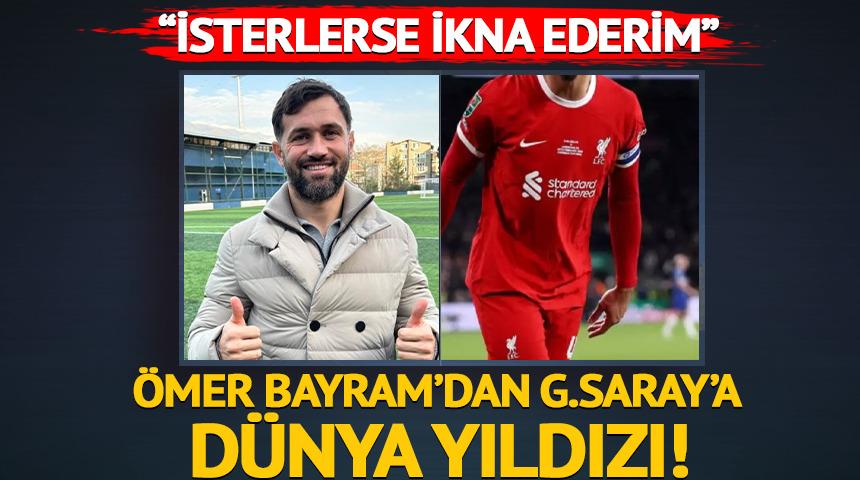 &Ouml;mer Bayram'dan Galatasaray'a d&uuml;nya yıldızı! "İsterlerse ikna ederim"