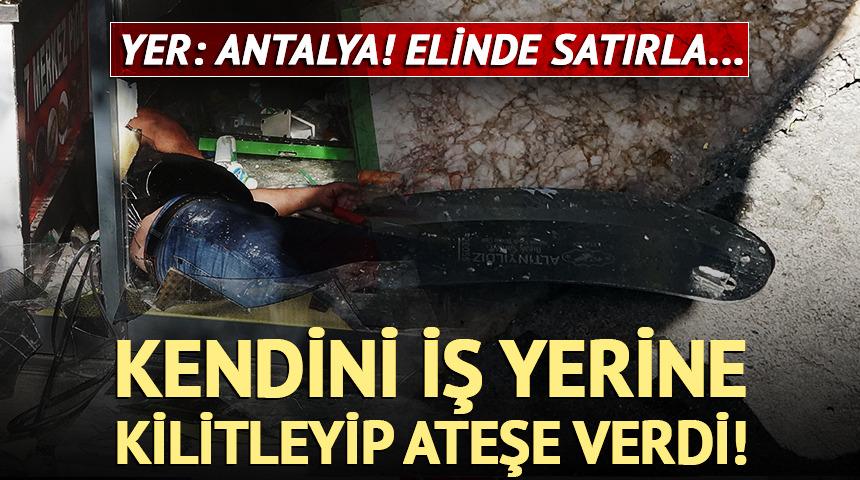 Kendini kilitlediği iş yerini ateşe verdi, elinde satırla bayıldı!