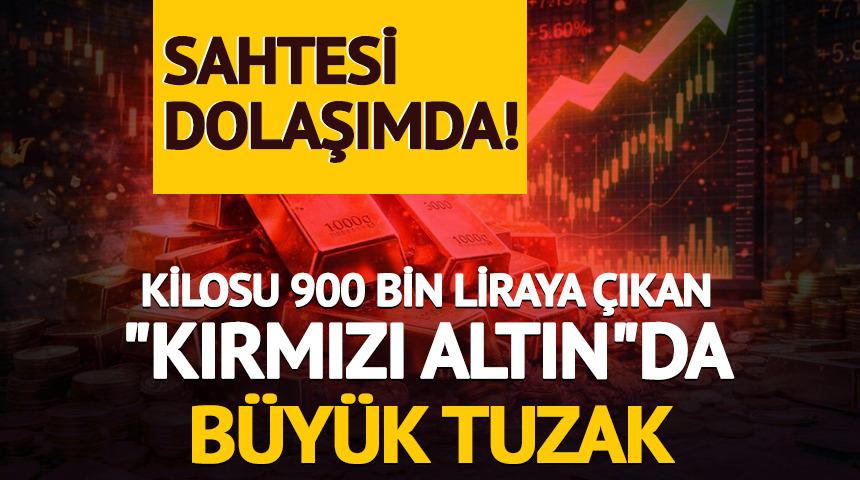 Kilosu 900 bin liraya &ccedil;ıkan "kırmızı altın"da b&uuml;y&uuml;k tuzak: Sahtesi dolaşımda!