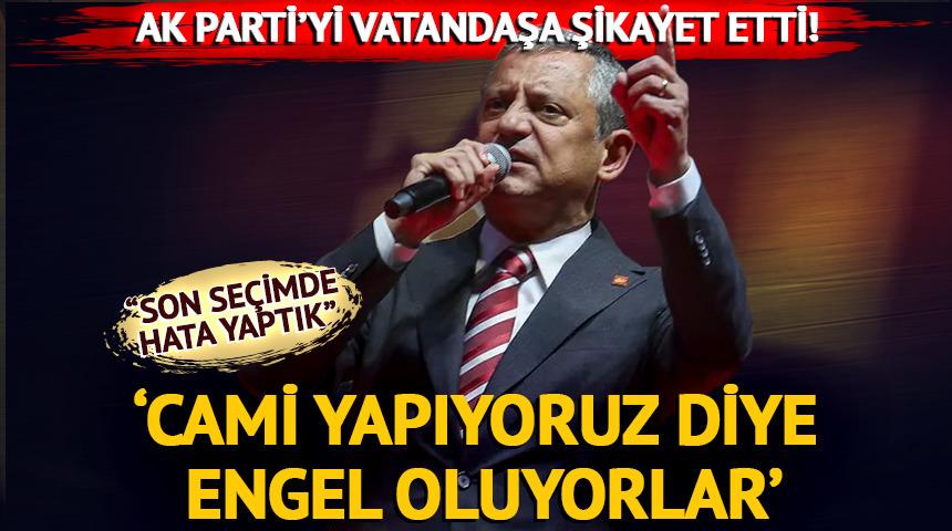 CHP lideri &Ouml;zg&uuml;r &Ouml;zel AK Parti'yi vatandaşa şikayet etti! 'Cami yapıyoruz diye engel oluyorlar'