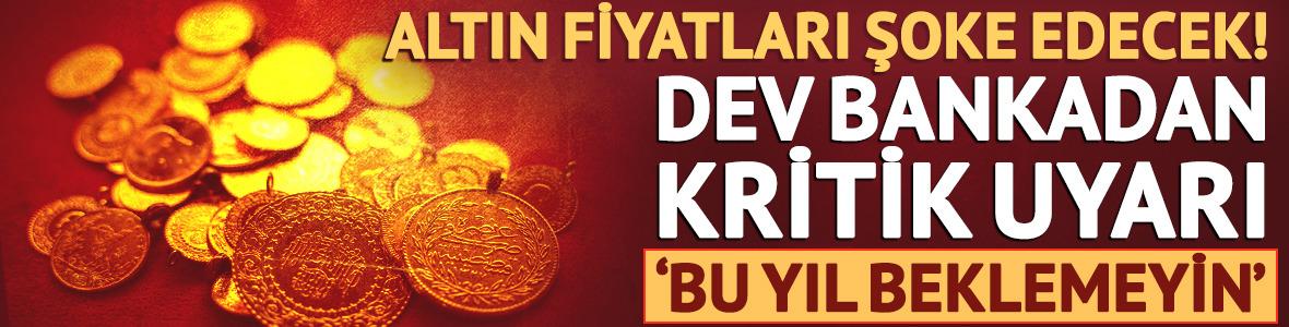 Altın, yatırımcısını şok edecek! 'Bu yıl beklemeyin'