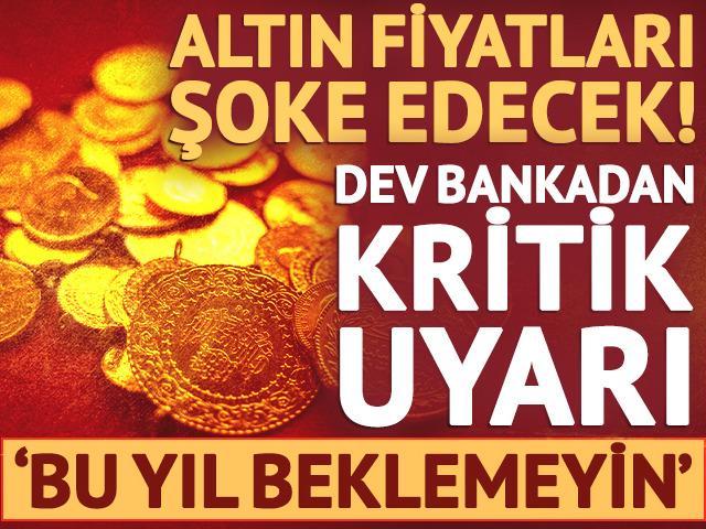 Altın, yatırımcısını şok edecek! 'Bu yıl beklemeyin'