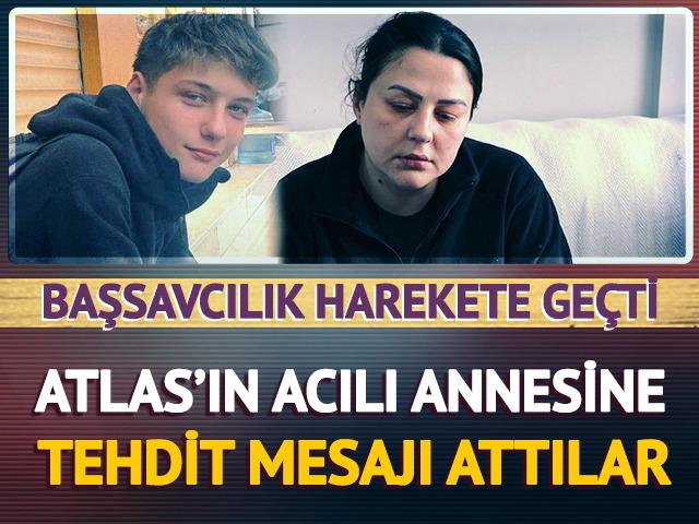 Atlas'ın acılı annesine tehdit mesajları attılar! Başsavcılık harekete ge&ccedil;ti