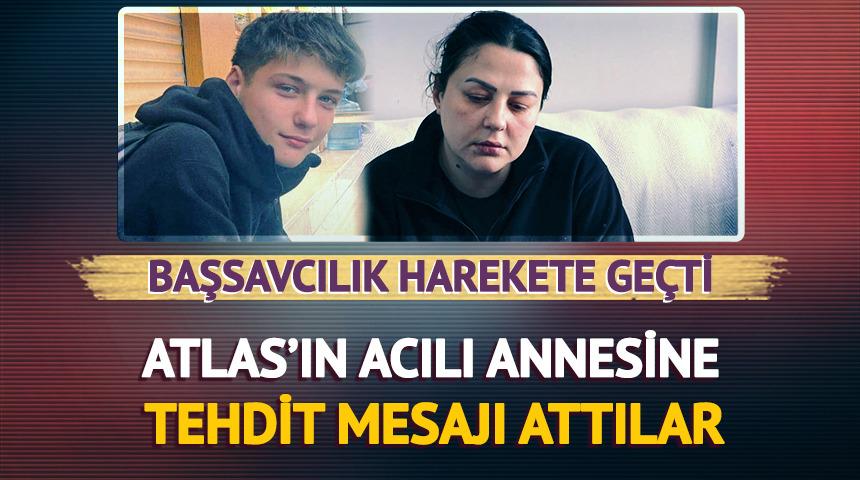 Atlas'ın acılı annesine tehdit mesajları attılar! Başsavcılık harekete ge&ccedil;ti