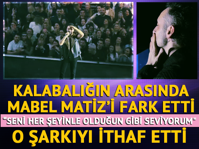 Tarkan kalabalıkta Mabel Matiz'i fark etti! "Seni &ccedil;ok seviyorum, her şeyinle olduğun gibi"