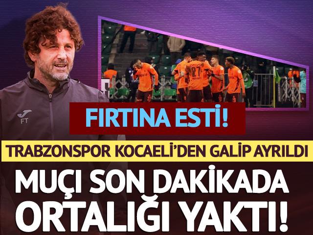 Trabzonspor Kocaeli'de son dakika gol&uuml; ile galip geldi!