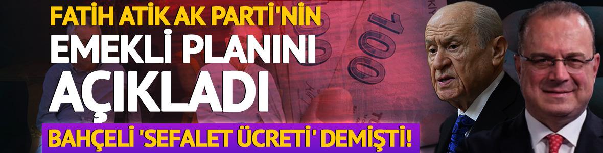 Fatih Atik, AK Parti'nin emekli planını a&ccedil;ıkladı