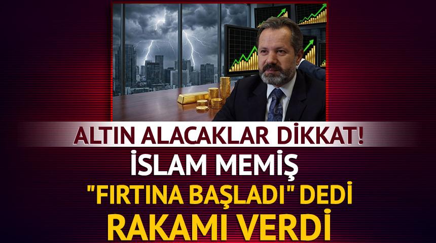 Altın alacaklar dikkat! İslam Memiş "fırtına başladı" dedi, rakamı verdi