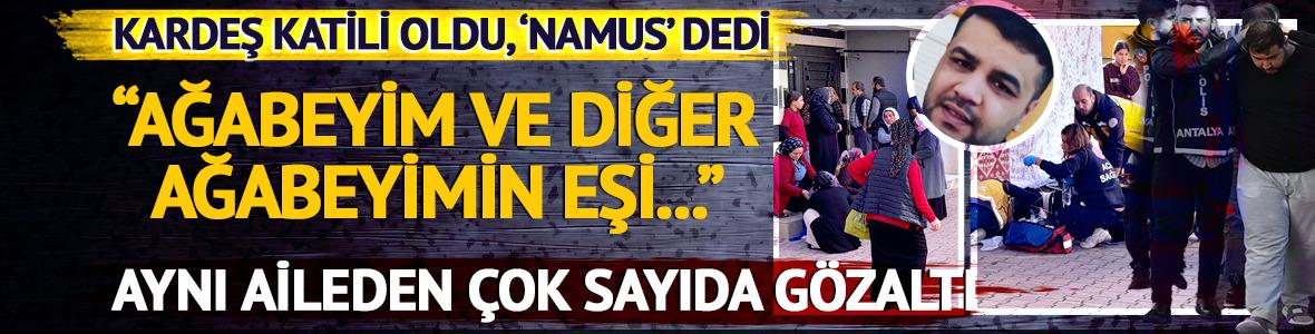 Antalya'da 'namus' cinayeti! Aynı aileden 7 ş&uuml;pheli g&ouml;zaltında